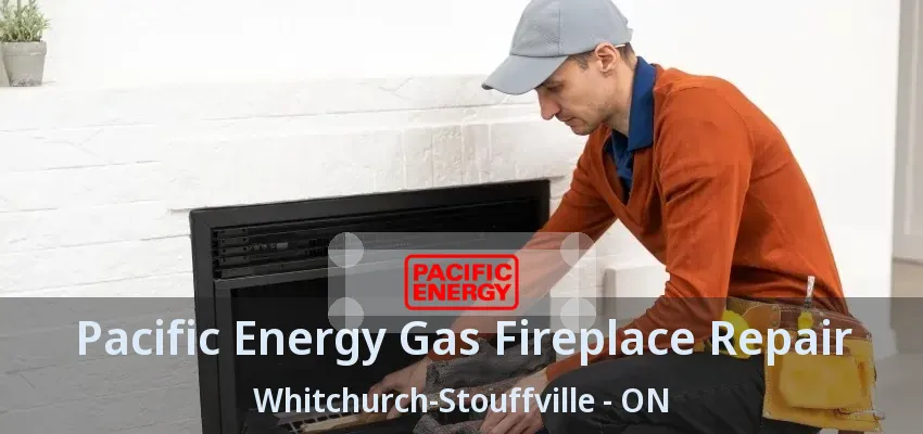 Pacific Energy Gas Fireplace Repair Whitchurch-Stouffville - ON Pacific Energy Gas Fireplace Repair Whitchurch-Stouffville - ON