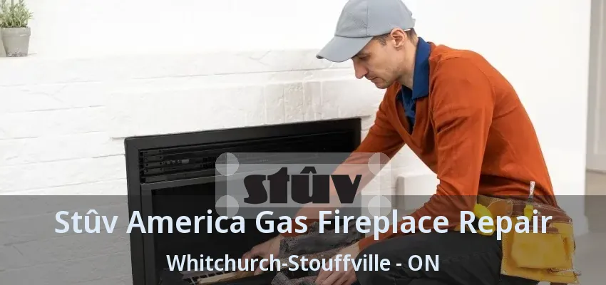 Stûv America Gas Fireplace Repair Whitchurch-Stouffville - ON