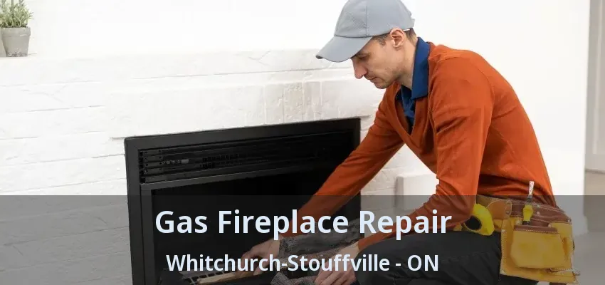 Gas Fireplace Repair Whitchurch-Stouffville - ON
