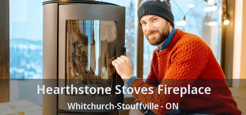 Hearthstone Stoves Fireplace Whitchurch-Stouffville - ON