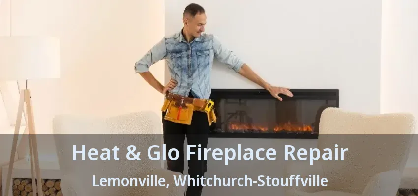 Heat & Glo Fireplace Repair Lemonville, Whitchurch-Stouffville - ON Heat & Glo Fireplace Repair Lemonville, Whitchurch-Stouffville - ON
