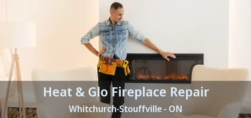 Heat & Glo Fireplace Repair Whitchurch-Stouffville - ON