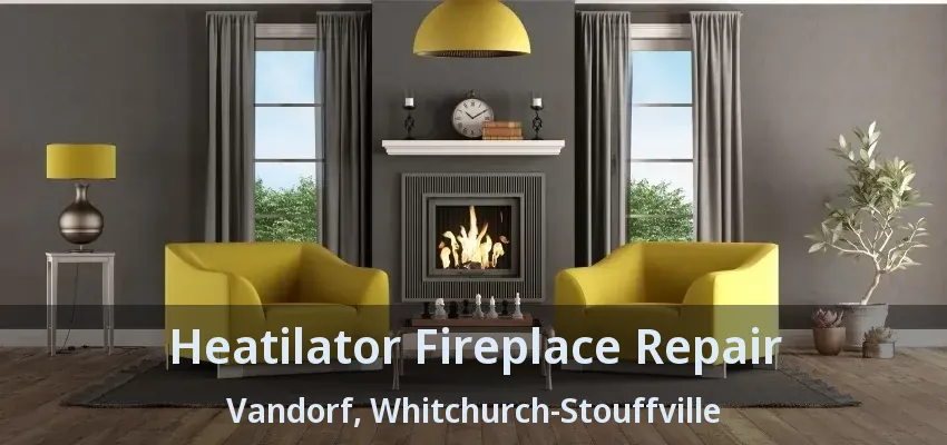 Heatilator Fireplace Repair Vandorf, Whitchurch-Stouffville - ON