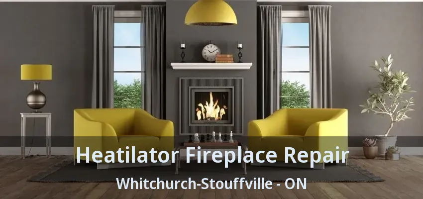 Heatilator Fireplace Repair Whitchurch-Stouffville - ON