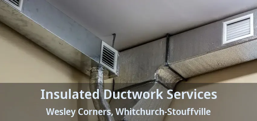 Insulated Ductwork Services Wesley Corners, Whitchurch-Stouffville - ON