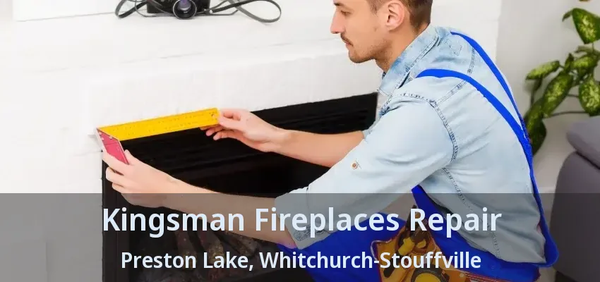 Kingsman Fireplaces Repair Preston Lake, Whitchurch-Stouffville - ON