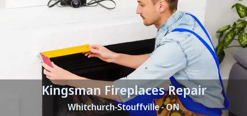 Kingsman Fireplaces Repair Whitchurch-Stouffville - ON
