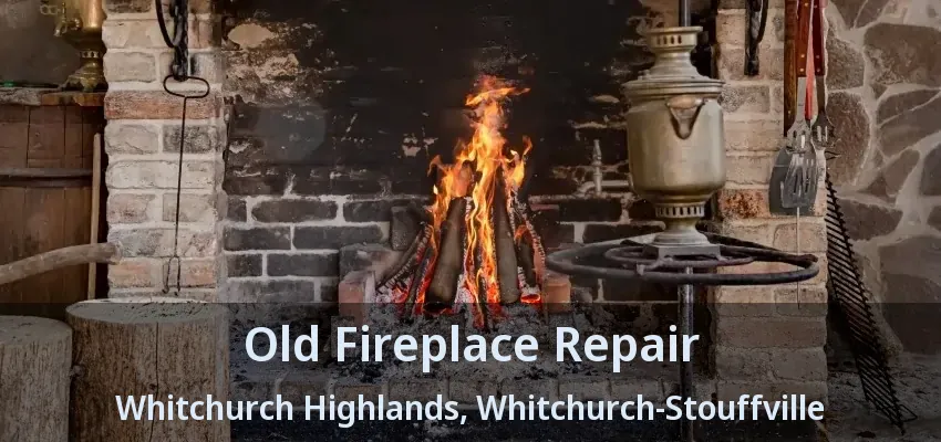 Old Fireplace Repair Whitchurch Highlands, Whitchurch-Stouffville - ON