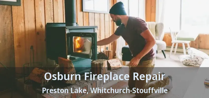 Osburn Fireplace Repair Preston Lake, Whitchurch-Stouffville - ON