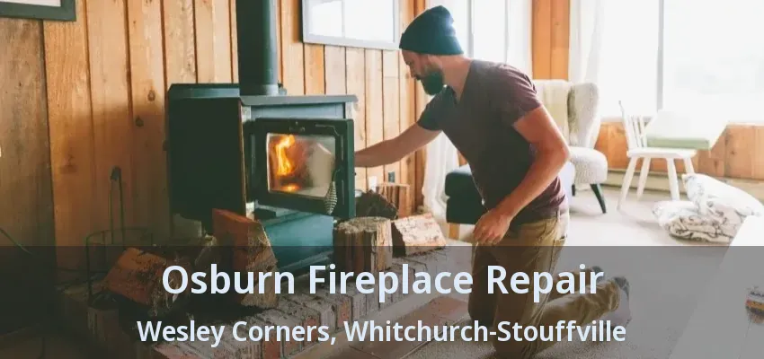 Osburn Fireplace Repair Wesley Corners, Whitchurch-Stouffville - ON