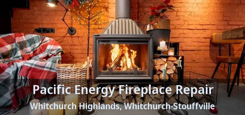 Pacific Energy Fireplace Repair Whitchurch Highlands, Whitchurch-Stouffville - ON