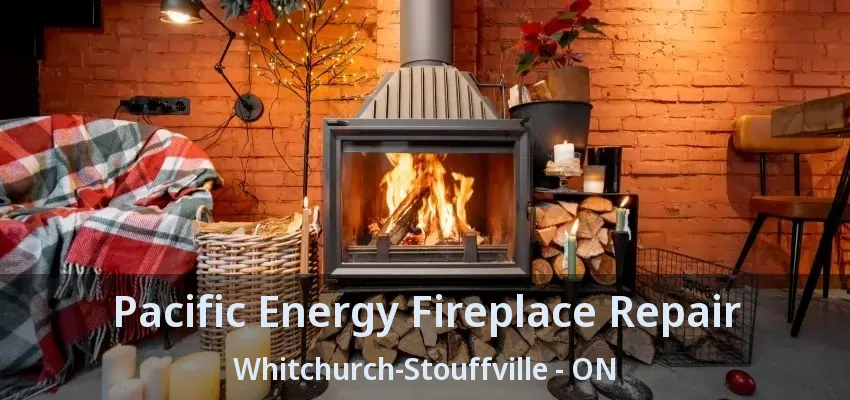 Pacific Energy Fireplace Repair Whitchurch-Stouffville - ON