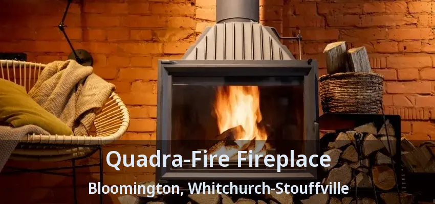 Quadra-Fire Fireplace Bloomington, Whitchurch-Stouffville - ON