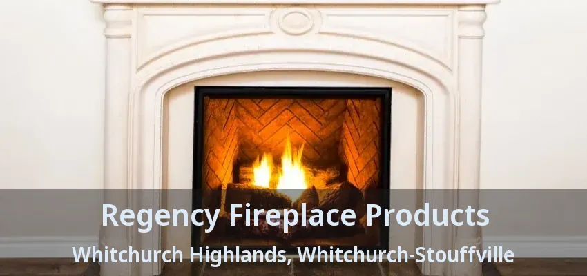 Regency Fireplace Products Whitchurch Highlands, Whitchurch-Stouffville - ON