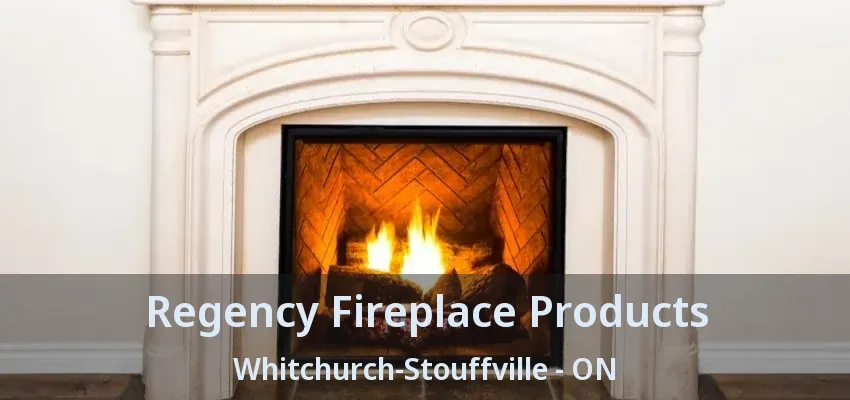 Regency Fireplace Products Whitchurch-Stouffville - ON