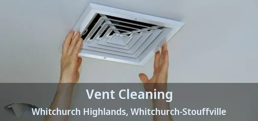 Vent Cleaning Whitchurch Highlands, Whitchurch-Stouffville - ON