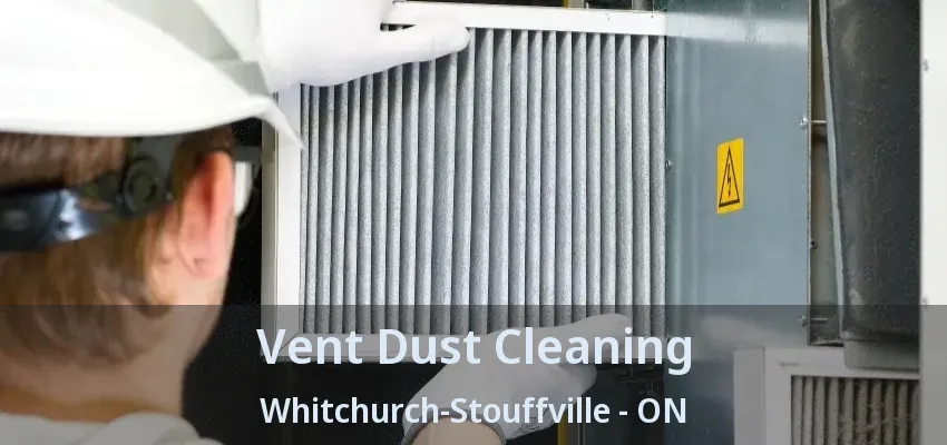 Vent Dust Cleaning Whitchurch-Stouffville - ON