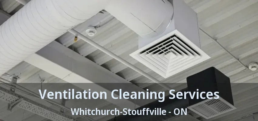 Ventilation Cleaning Services Whitchurch-Stouffville - ON