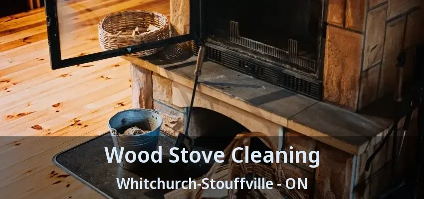 Wood Stove Cleaning Whitchurch-Stouffville - ON