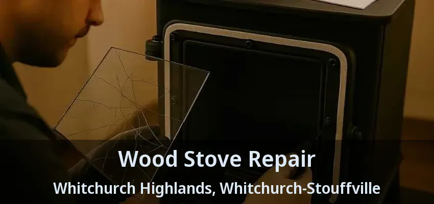 Wood Stove Repair Whitchurch Highlands, Whitchurch-Stouffville - ON Wood Stove Repair Whitchurch Highlands, Whitchurch-Stouffville - ON